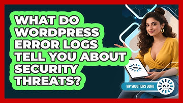 What Do WordPress Error Logs Tell You About Security Threats? - WP Solutions Guru