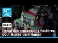 Iran  dbut des processions funbres pour le prsident rassi  france 24