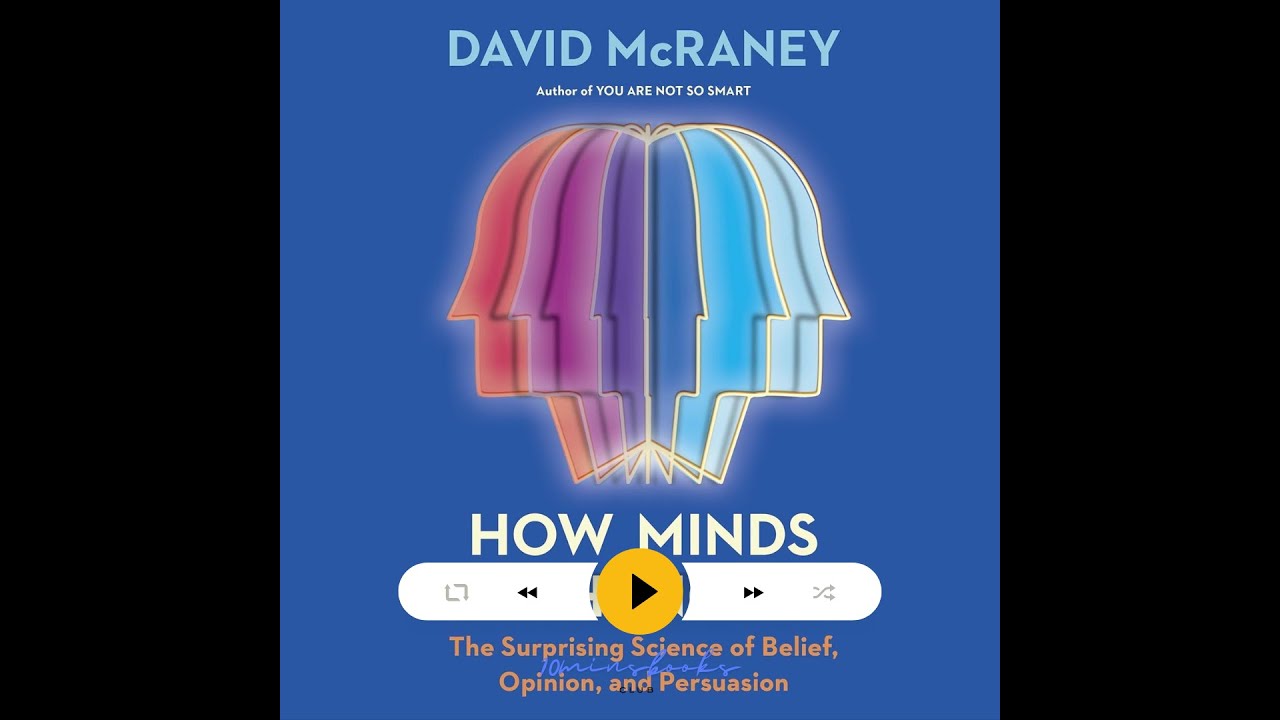 How Minds Change: The Surprising Science of Belief, Opinion, and Persuasion, David McRaney