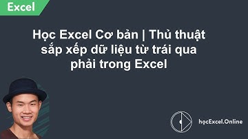 Thủ thuật sắp xếp dữ liệu từ trái qua phải trong Excel