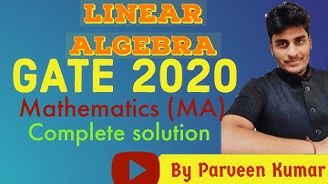 GATE 2020 Linear-Algebra Solution With Parveen Kumar