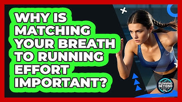 Why Is Matching Your Breath To Running Effort Important? - Running Beyond Limits