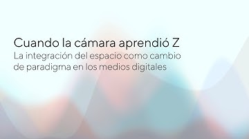 Cuando la cámara aprendió Z - Integración del espacio como cambio de paradigma en medios digitales