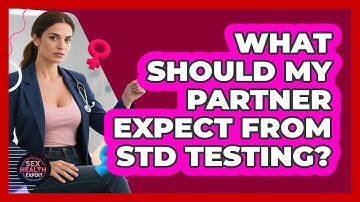 What Should My Partner Expect From STD Testing?