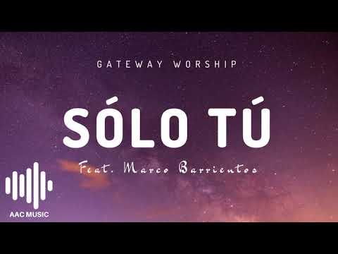 Sólo Tú - Gateway Worship (feat. Marco Barrientos)