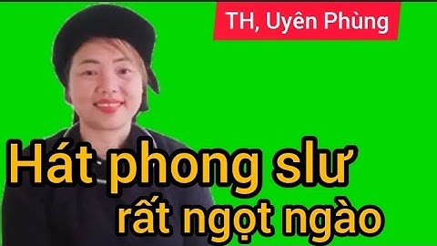Hát phong slư rất ngọt ngào #luonthen#taynung#quetoi