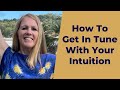 How To Get In Tune With Your Intuition