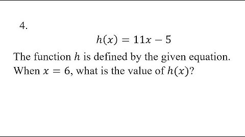 4. h(x)=11x-5 The function h is defined by the given equation. When x=6, what is the value of h(x)?