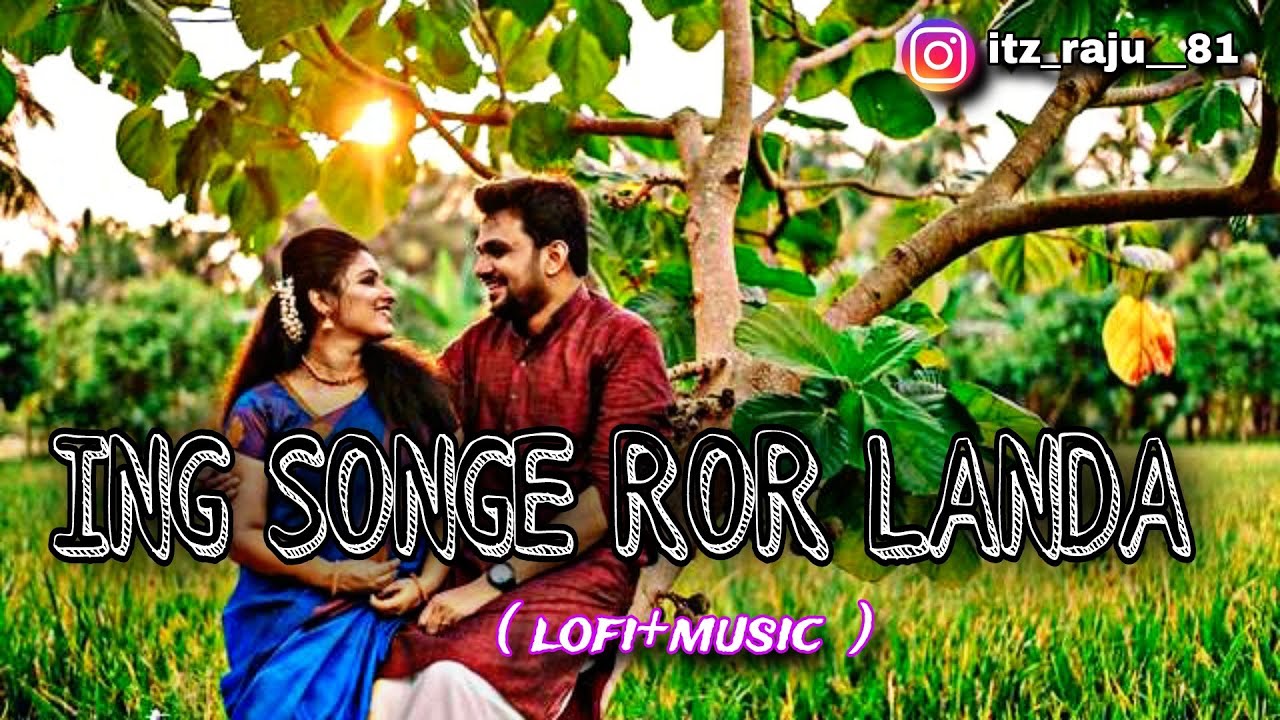 ING SONGE ROR LANDA NEW SANTHALI LOFI SONG  SlowedReverb SANTHALI SONG 