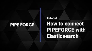 How to connect PIPEFORCE with Elasticsearch
