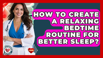 How To Create A Relaxing Bedtime Routine For Better Sleep? - Hypertension Help Hub