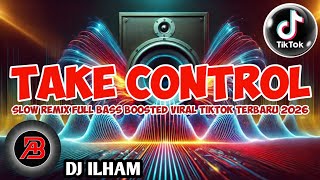 🎧 DJ ILHAM TAKE CONTROL | Remix Full Bass 2026 | Viral TikTok | EDM Slow Remix | Bass Boosted
