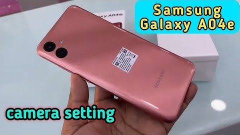 Samsung Galaxy A04e camera test, Samsung Galaxy A04e camera settings, Samsung Galaxy A04e