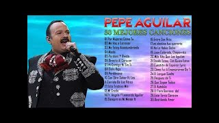 PEPE AGUILAR LO MEJOR DE LO MEJOR - PEPE AGUILAR ÉXITOS SUS MEJORES ROMANTICAS MIX