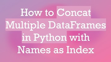 How to Concat Multiple DataFrames in Python with Names as Index