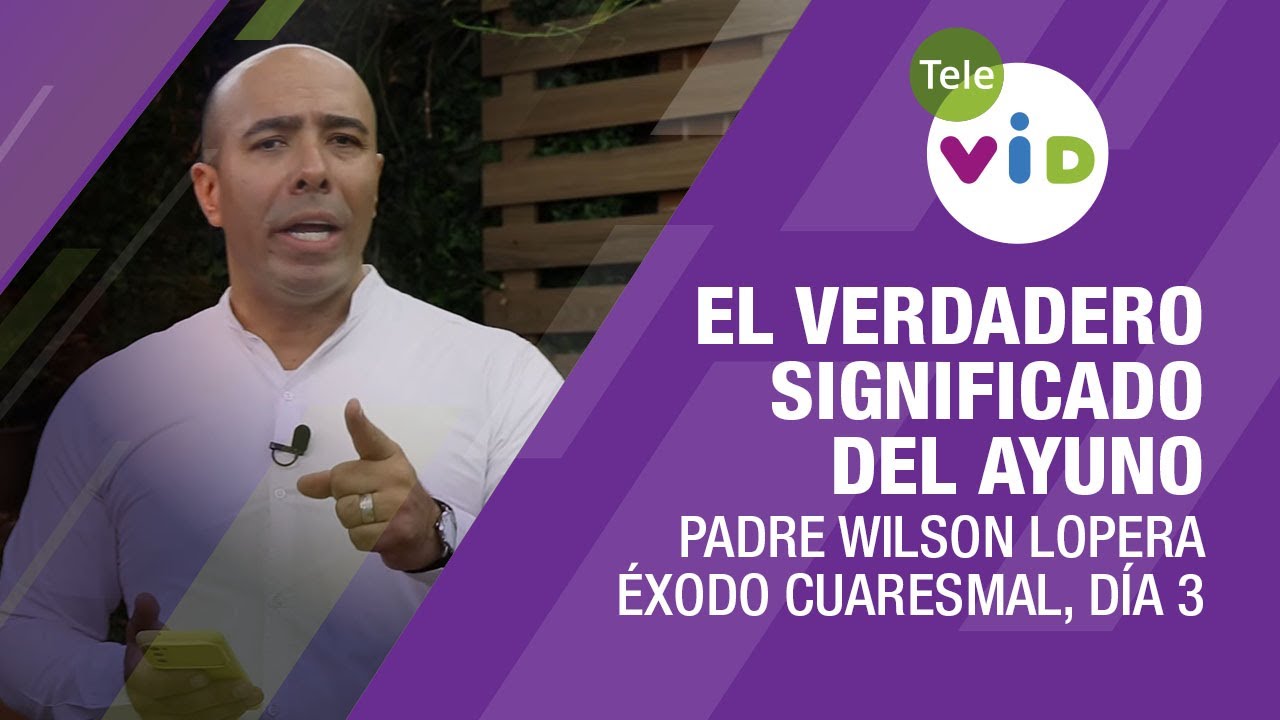 El verdadero significado del Ayuno, Éxodo Cuaresmal 2023, día 3 🟣 Tele VID