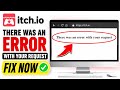 How to Fix itch io "There Was an Error With Your Request" Error today