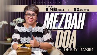 MEZBAH DOA RABU 8 MEI 2024   PK. 20.00 WIB | PDT. DEBBY BASJIR  #mezbahdoadb