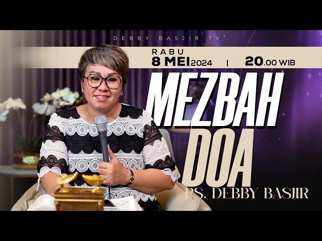 MEZBAH DOA RABU 8 MEI 2024 -  PK. 20.00 WIB | PDT. DEBBY BASJIR - #mezbahdoadb class=