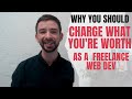 Why You Should Charge What You&#39;re Worth as a Freelance Web Developer