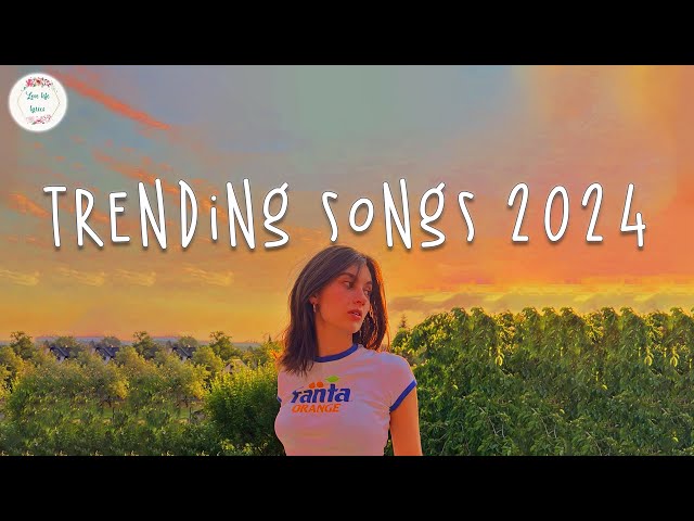 Trending songs 2024 🍦 Tiktok trending songs ~ Songs that actually good for Tuesday class=