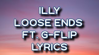 Illy Loose Ends Ft G-Flip Lyrics