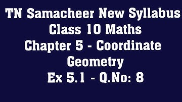TN Samacheer Class 10 Maths New Syllabus  - Chapter 5 Coordinate Geometry - Ex 5.1  -Q.No: 8