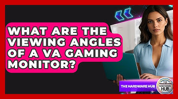 What Are The Viewing Angles Of A VA Gaming Monitor? - The Hardware Hub