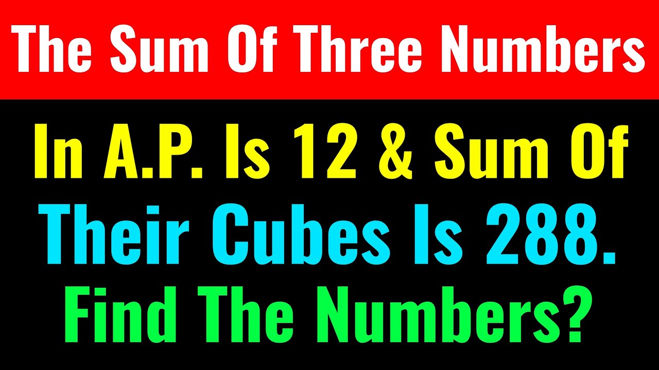 The Sum Of Three Numbers In A P Is 12 And The Sum Of Their Cubes Is The Sum Of Three Numbers In A P Is 12 And The Sum Of Their Cubes Is