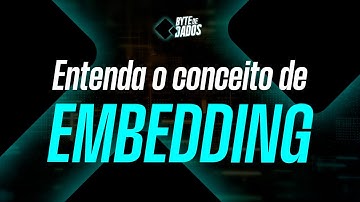 Bytes de Dados | Entenda o Conceito de Embedding