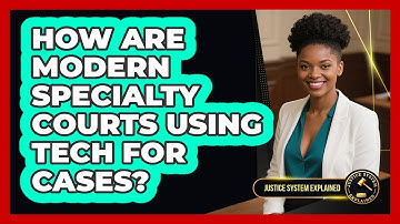 How Are Modern Specialty Courts Using Tech For Cases? - Justice System Explained