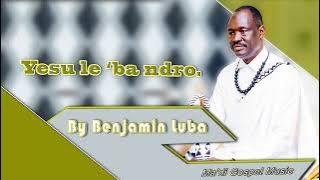 Yesu le 'ba ndro audio official by Benjamin Luba