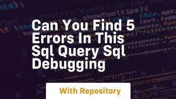 can you find 5 errors in this sql query sql debugging