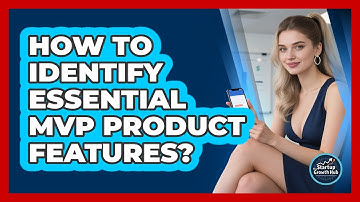 How To Identify Essential MVP Product Features?