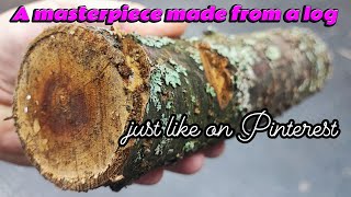 A masterpiece made from a log, just like on Pinterest!