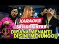 [KARAOKE] SALLSA BINTAN - DISANA MENANTI DISINI MENUNGGU | Sungguh ku merasa resah