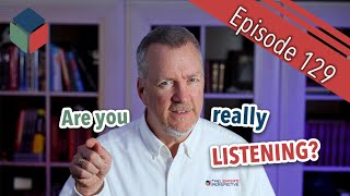 Episode 129 - Are you listening?