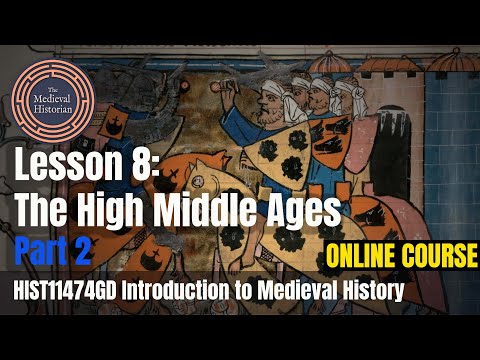 The High Middle Ages (Part 2) - Lesson #8 of Introduction to Medieval History | Online Course