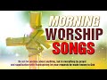 Morning Worship Songs 2020 - 2 Hours Nonstop Praise And Worship Songs - Popular Gospel Music 2020