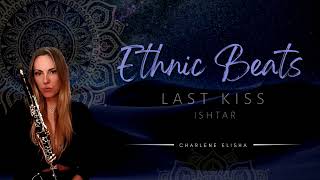 Last Kiss | Ishtar | Ethnic Beats | Arabic |Charlene Elisha