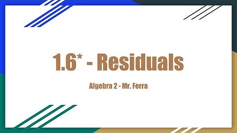 Residuals and Residual Plots - Algebra 2 - 1.6