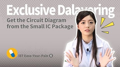 【iST Ease-Your-Pain 6】Exclusive Method to Get the Circuit Diagram from the Super Small IC Package