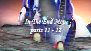 In the End Mep | Parts 11 &amp; 12