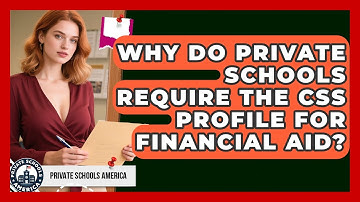 Why Do Private Schools Require the CSS Profile for Financial Aid? | Private Schools America News