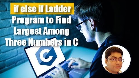 if else if ladder | C Program to Find Largest Among 3 Numbers | C Programming Tutorial for Beginners