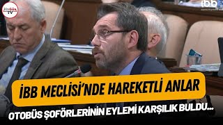 İbb Meclisi'nde Hareketli Anlar:  Otobüs Şoförlerinin Eylemi Karşılık Buldu...