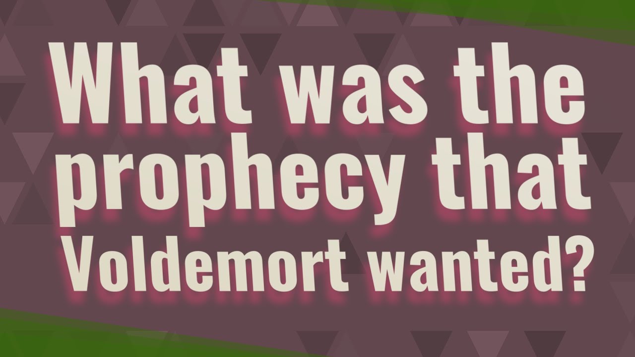 What was the prophecy that Voldemort wanted?