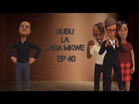 GUBU LA BABA MKWE EP 40