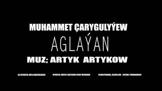 Muhammet Carygulyyew & Artyk Artykow - Aglayan