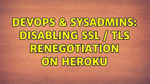 DevOps & SysAdmins: disabling SSL / TLS Renegotiation on heroku